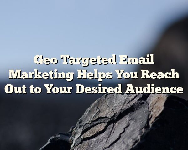 Geo Targeted Email Marketing Helps You Reach Out to Your Desired Audience