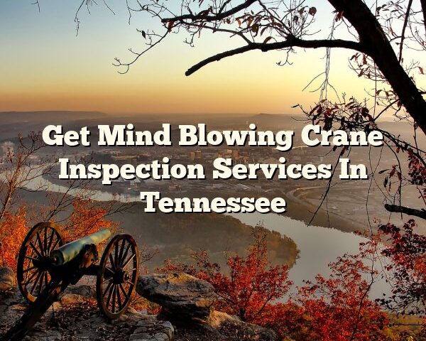 Get Mind Blowing Crane Inspection Services In Tennessee