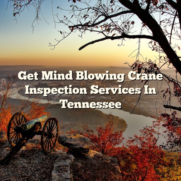 Get Mind Blowing Crane Inspection Services In Tennessee