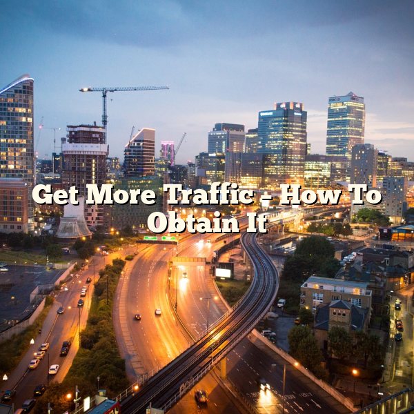 Get More Traffic – How To Obtain It