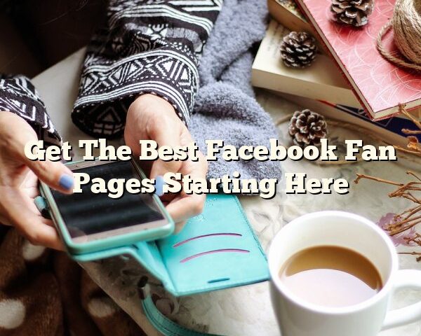 Get The Best Facebook Fan Pages Starting Here