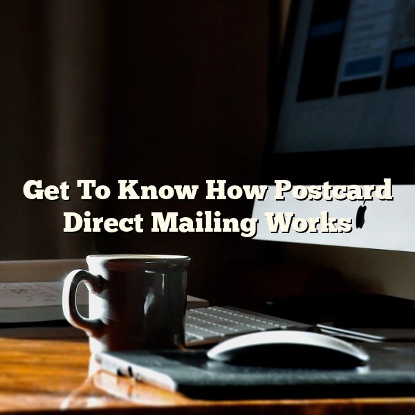 Get To Know How Postcard Direct Mailing Works