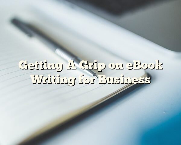 Getting A Grip on eBook Writing for Business