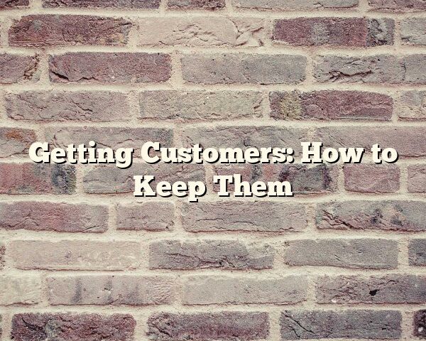 Getting Customers: How to Keep Them