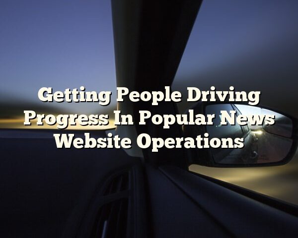 Getting People Driving Progress In Popular News Website Operations