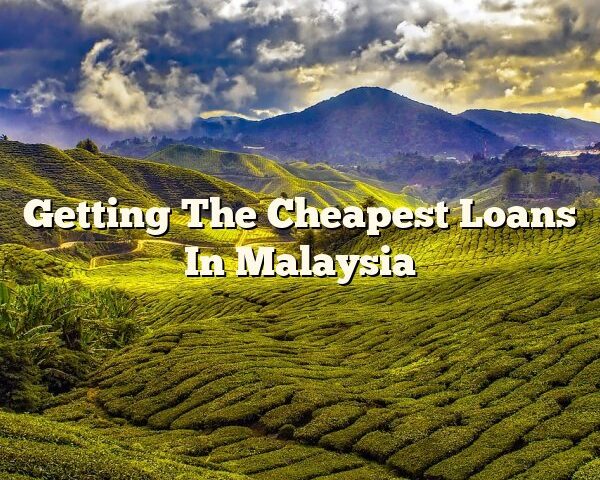 Getting The Cheapest Loans In Malaysia