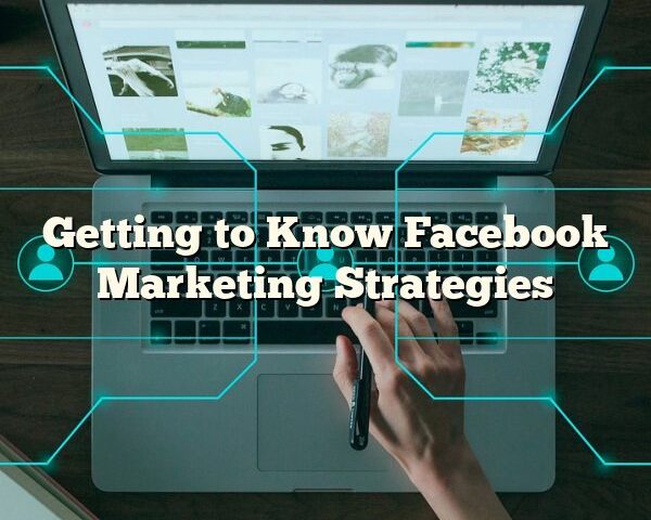 Getting to Know Facebook Marketing Strategies