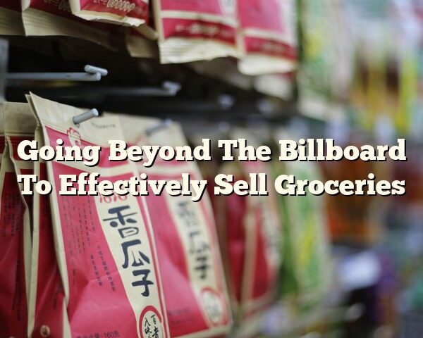 Going Beyond The Billboard To Effectively Sell Groceries