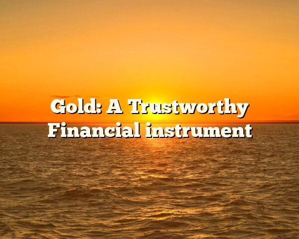 Gold: A Trustworthy Financial instrument