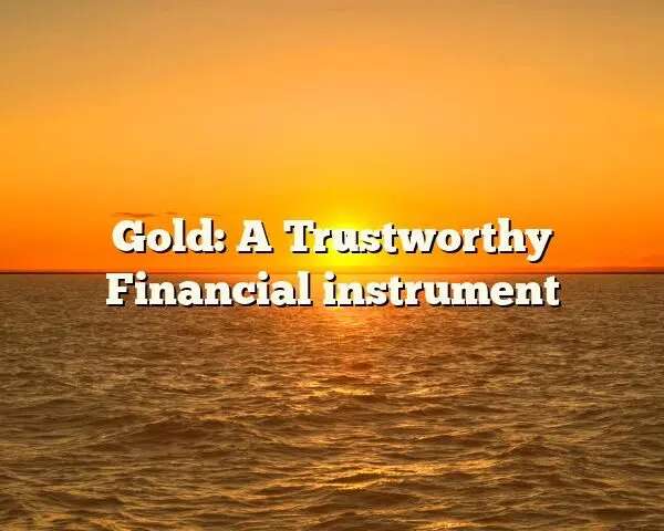 Gold: A Trustworthy Financial instrument