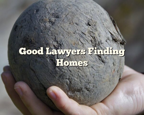 Good Lawyers Finding Homes