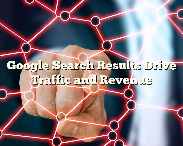 Google Search Results Drive Traffic and Revenue