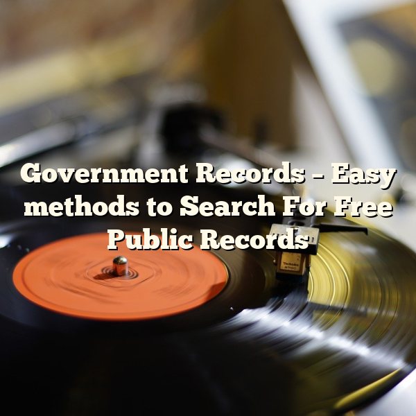 Government Records – Easy methods to Search For Free Public Records