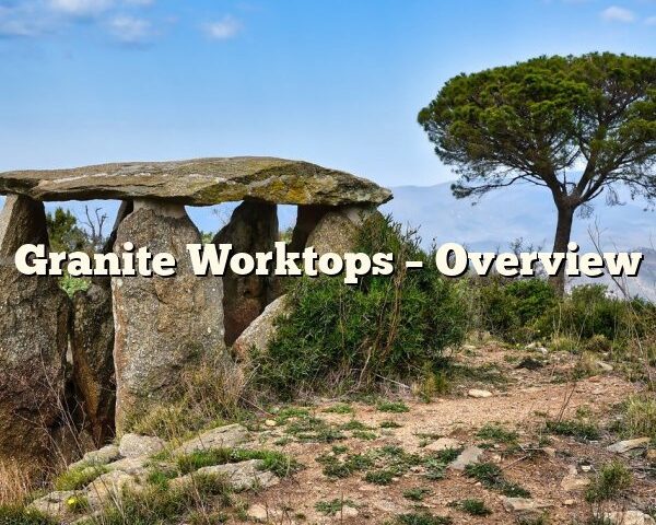 Granite Worktops – Overview