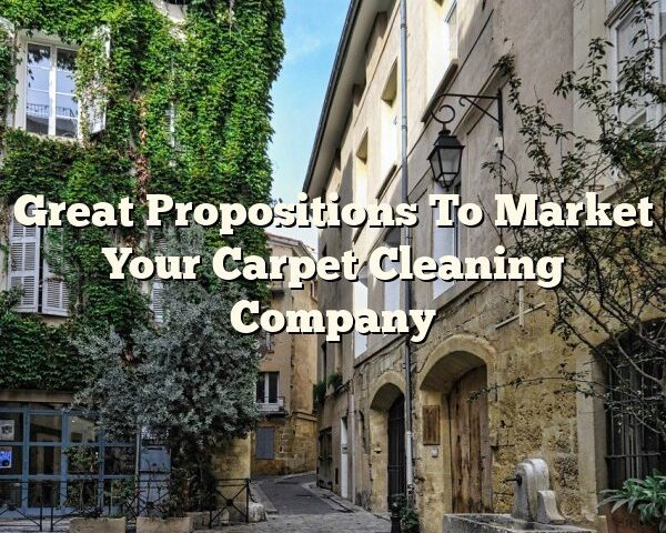 Great Propositions To Market Your Carpet Cleaning Company