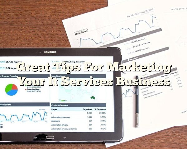 Great Tips For Marketing Your It Services Business