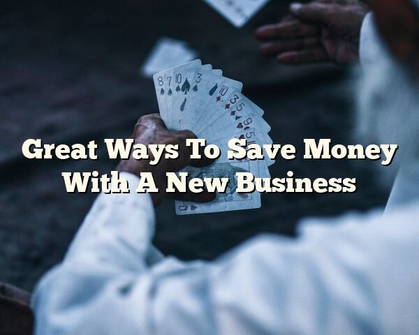 Great Ways To Save Money With A New Business