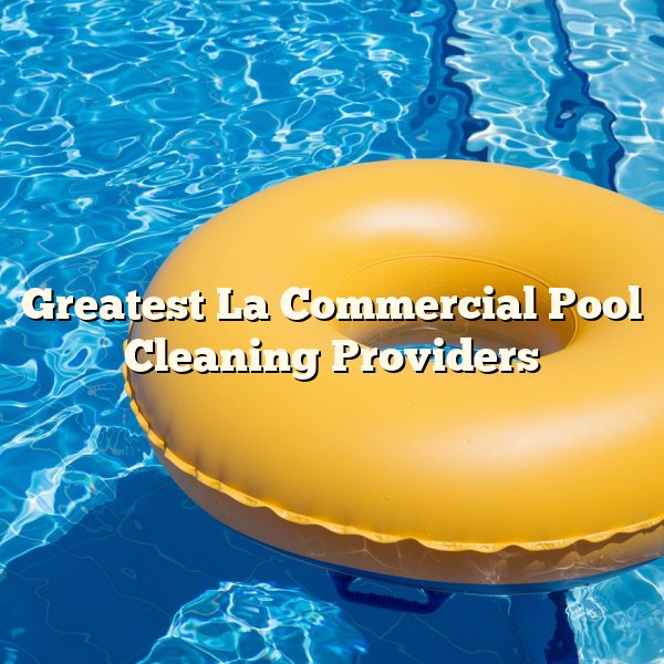 Greatest La Commercial Pool Cleaning Providers