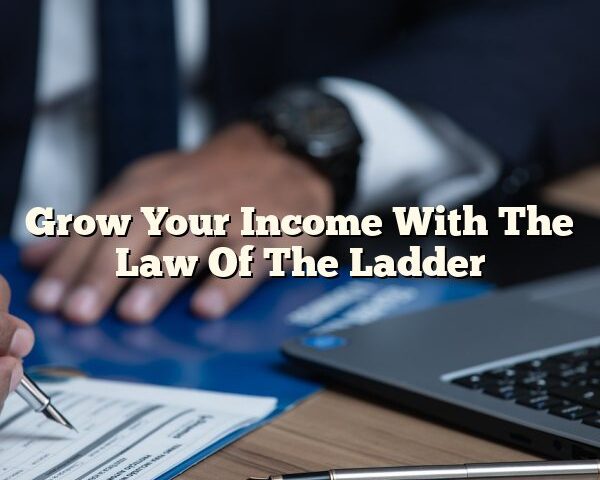 Grow Your Income With The Law Of The Ladder