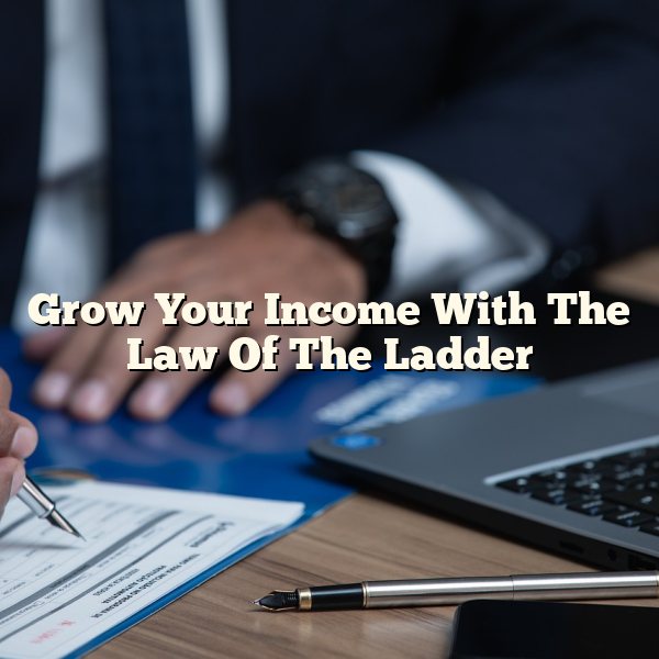 Grow Your Income With The Law Of The Ladder