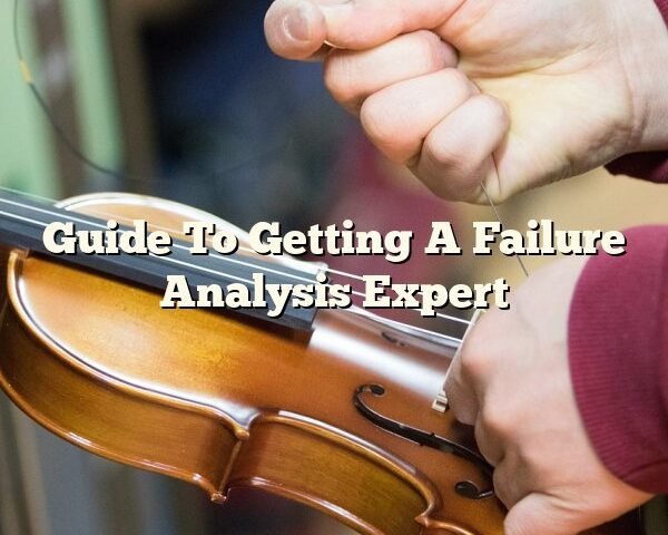 Guide To Getting A Failure Analysis Expert