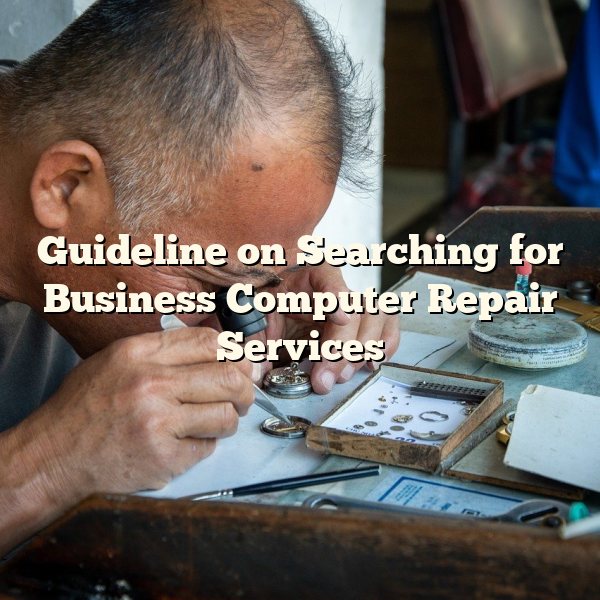 Guideline on Searching for Business Computer Repair Services