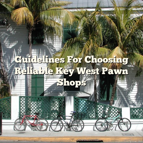 Guidelines For Choosing Reliable Key West Pawn Shops