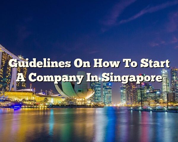 Guidelines On How To Start A Company In Singapore