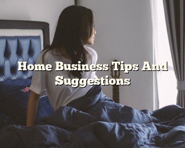 Home Business Tips And Suggestions