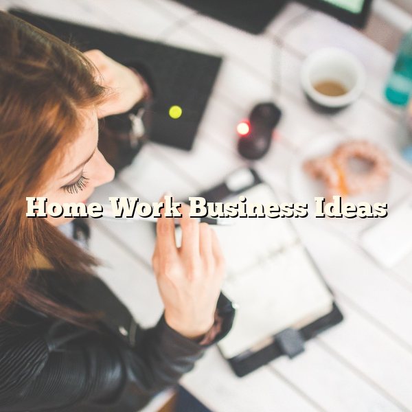 Home Work Business Ideas