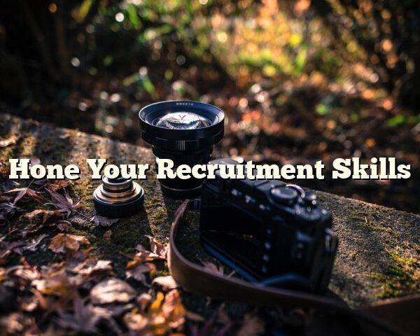 Hone Your Recruitment Skills