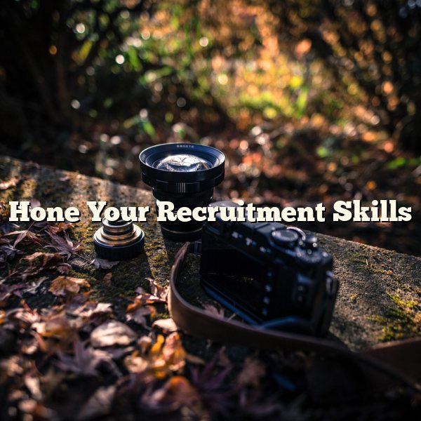 Hone Your Recruitment Skills