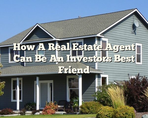 How A Real Estate Agent Can Be An Investors Best Friend