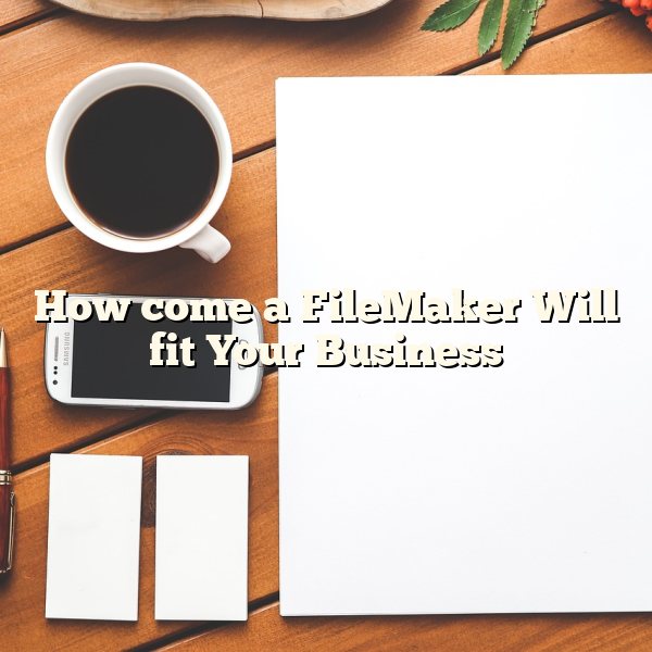 How come a FileMaker Will fit Your Business