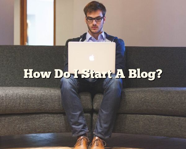 How Do I Start A Blog?