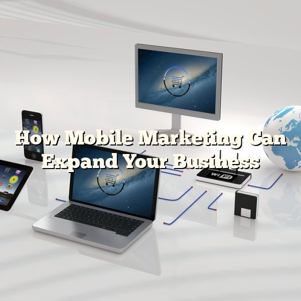 How Mobile Marketing Can Expand Your Business