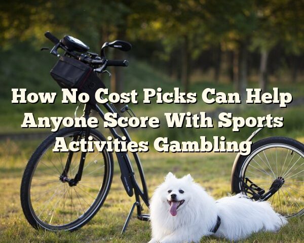 How No Cost Picks Can Help Anyone Score With Sports Activities Gambling