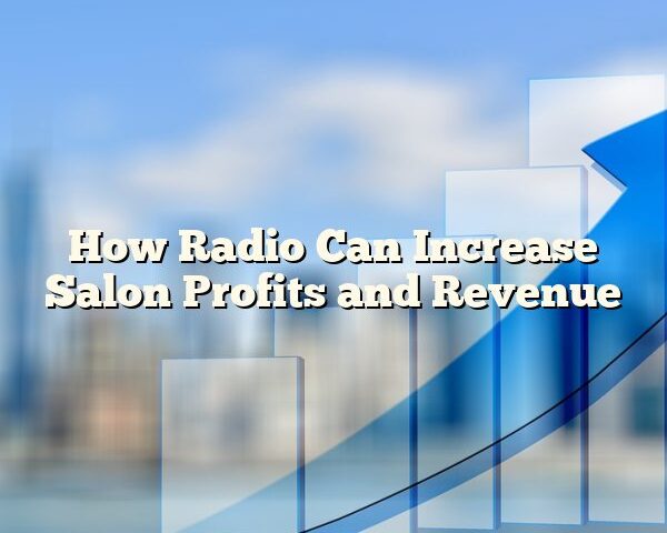 How Radio Can Increase Salon Profits and Revenue