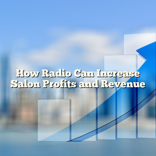 How Radio Can Increase Salon Profits and Revenue