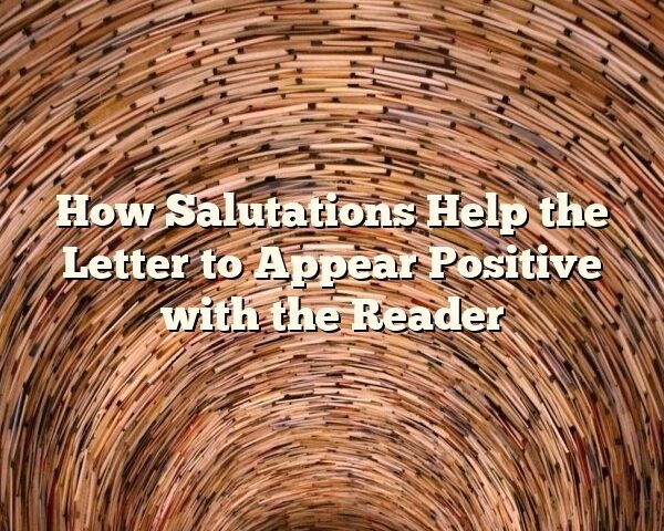 How Salutations Help the Letter to Appear Positive with the Reader