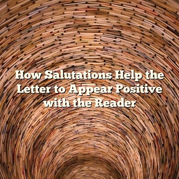 How Salutations Help the Letter to Appear Positive with the Reader