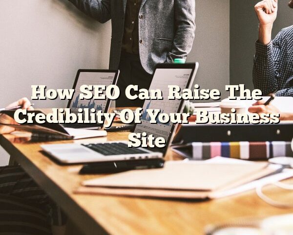 How SEO Can Raise The Credibility Of Your Business Site