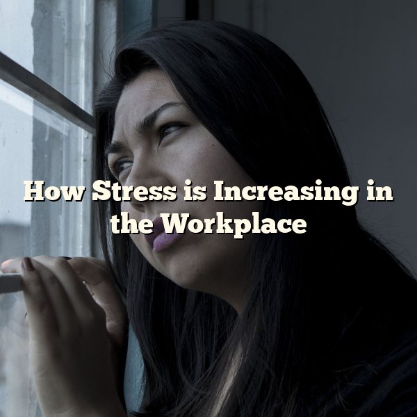 How Stress is Increasing in the Workplace