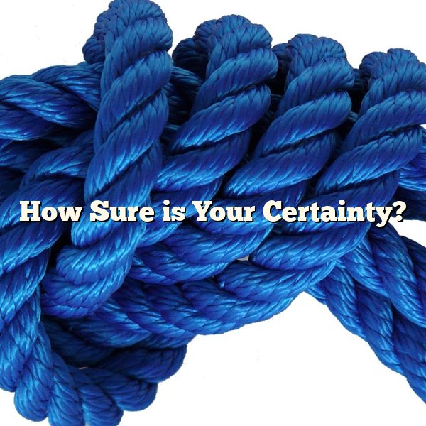 How Sure is Your Certainty?