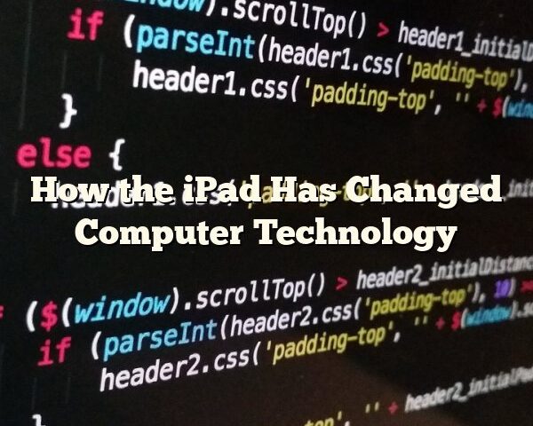 How the iPad Has Changed Computer Technology