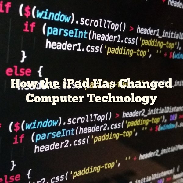 How the iPad Has Changed Computer Technology