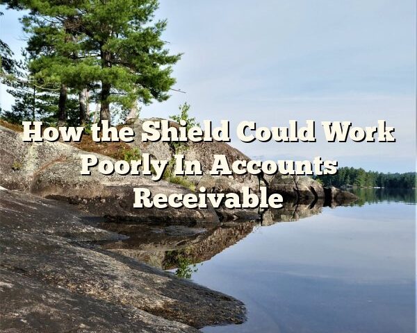 How the Shield Could Work Poorly In Accounts Receivable