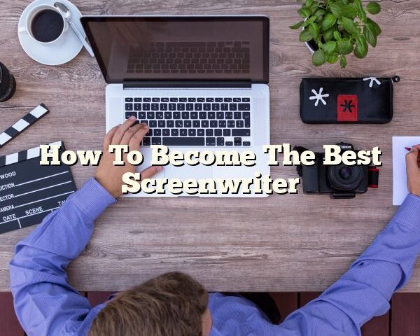 How To Become The Best Screenwriter