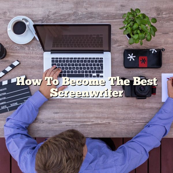 How To Become The Best Screenwriter