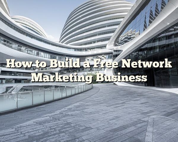 How to Build a Free Network Marketing Business